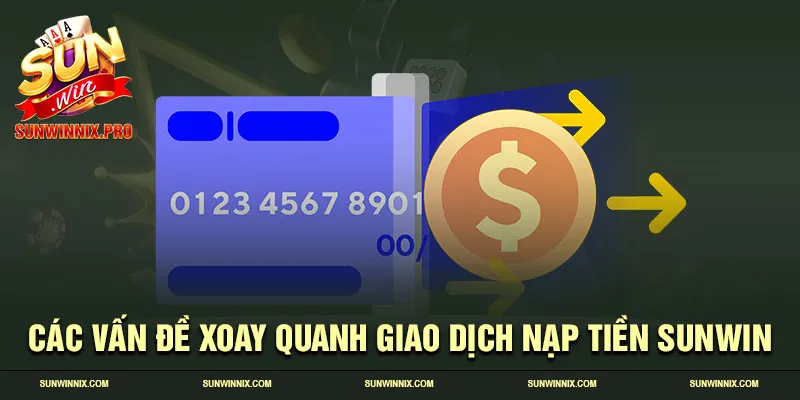 Các vấn đề xoay quanh giao dịch nạp tiền Sunwin