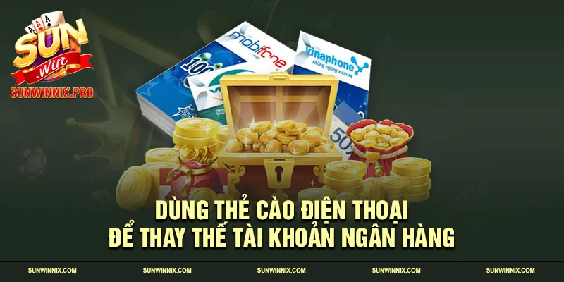 Dùng thẻ cào điện thoại để thay thế tài khoản ngân hàng