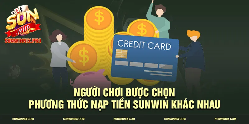 Người chơi được chọn phương thức nạp tiền Sunwin khác nhau 