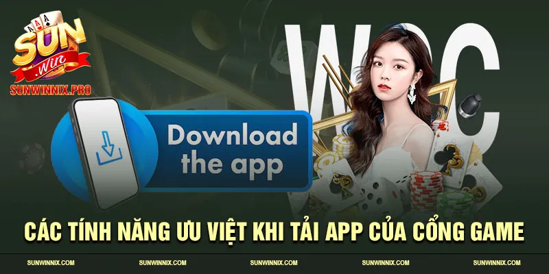 Các tính năng ưu việt khi tải app của cổng game