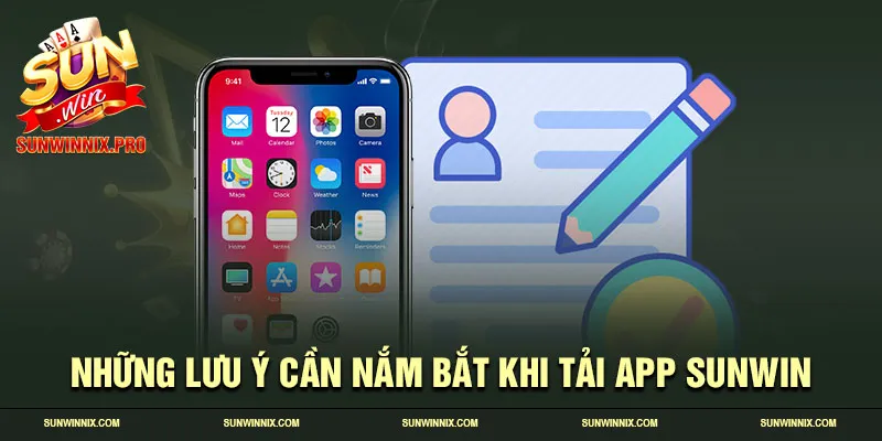 Những lưu ý cần nắm bắt khi tải app SUNWIN